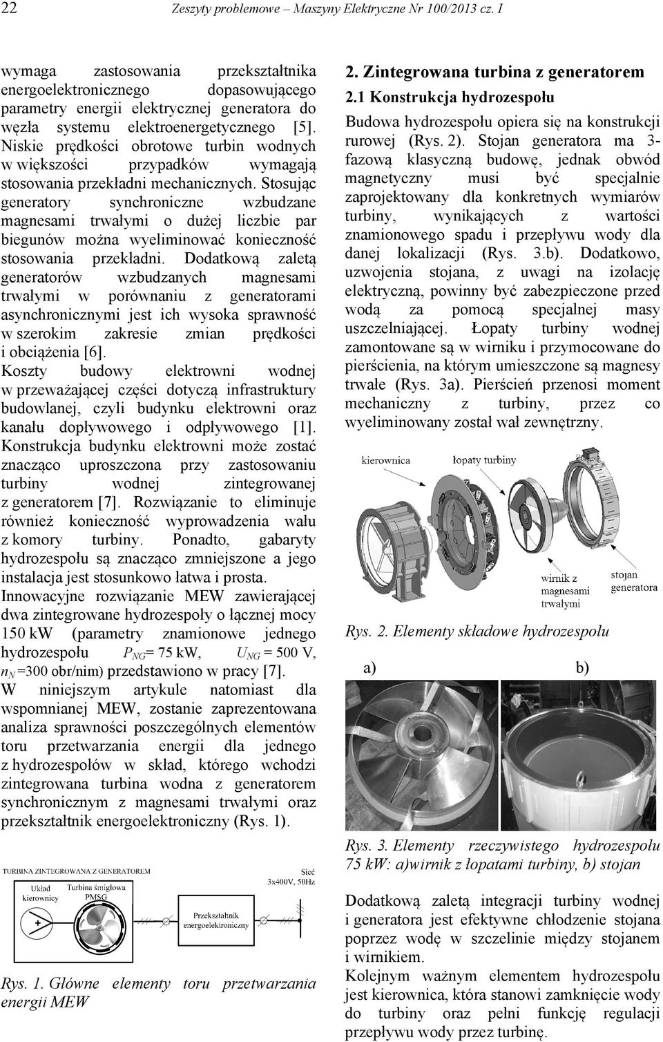 Niskie prędkości obrotowe turbin wodnych w większości przypadków wymagają stosowania przekładni mechanicznych.