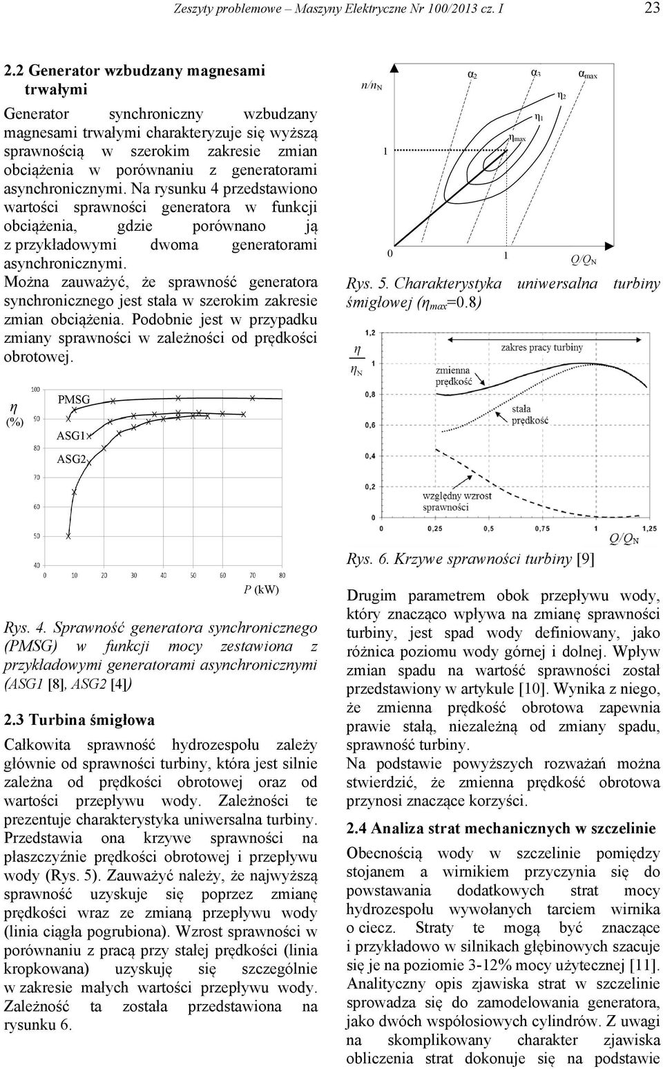 asynchronicznymi. Na rysunku 4 przedstawiono wartości sprawności generatora w funkcji obciążenia, gdzie porównano ją z przykładowymi dwoma generatorami asynchronicznymi.