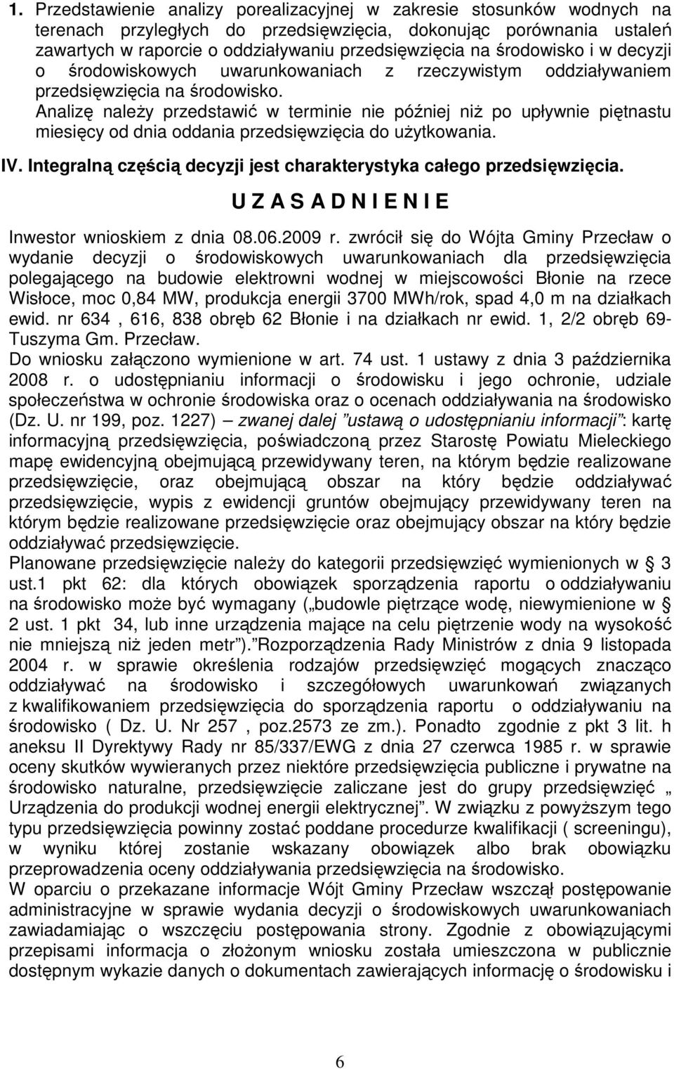 Analizę naleŝy przedstawić w terminie nie później niŝ po upływnie piętnastu miesięcy od dnia oddania przedsięwzięcia do uŝytkowania. IV.