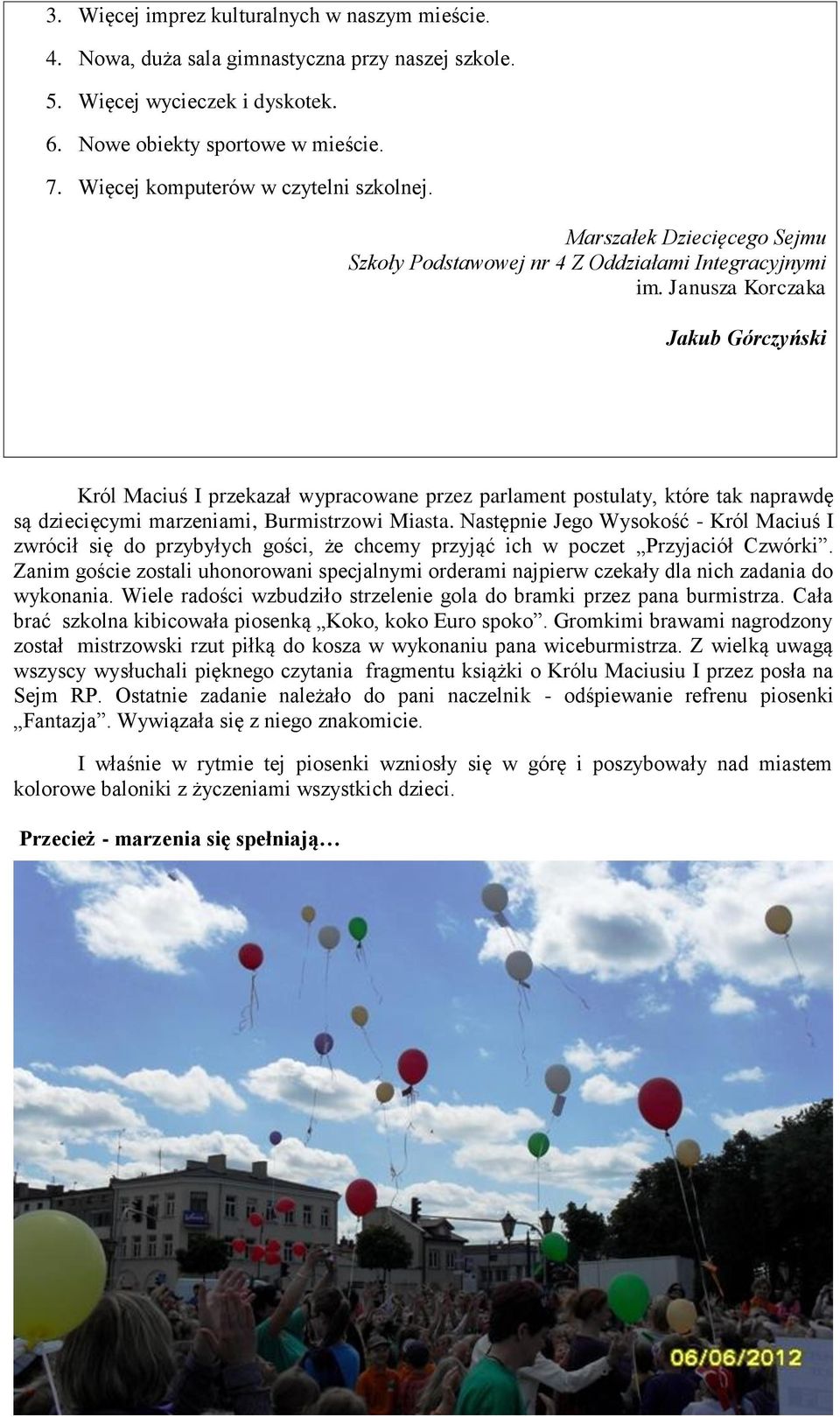 Janusza Korczaka Jakub Górczyński Król Maciuś I przekazał wypracowane przez parlament postulaty, które tak naprawdę są dziecięcymi marzeniami, Burmistrzowi Miasta.