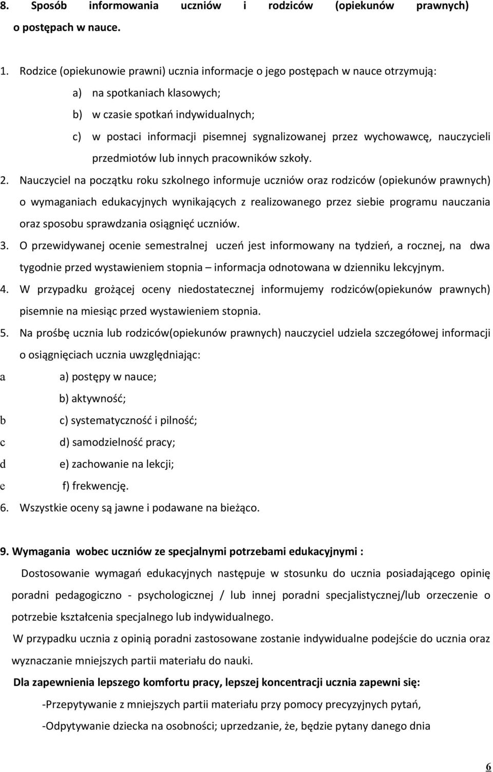 przez wychowawcę, nauczycieli przedmiotów lub innych pracowników szkoły. 2.