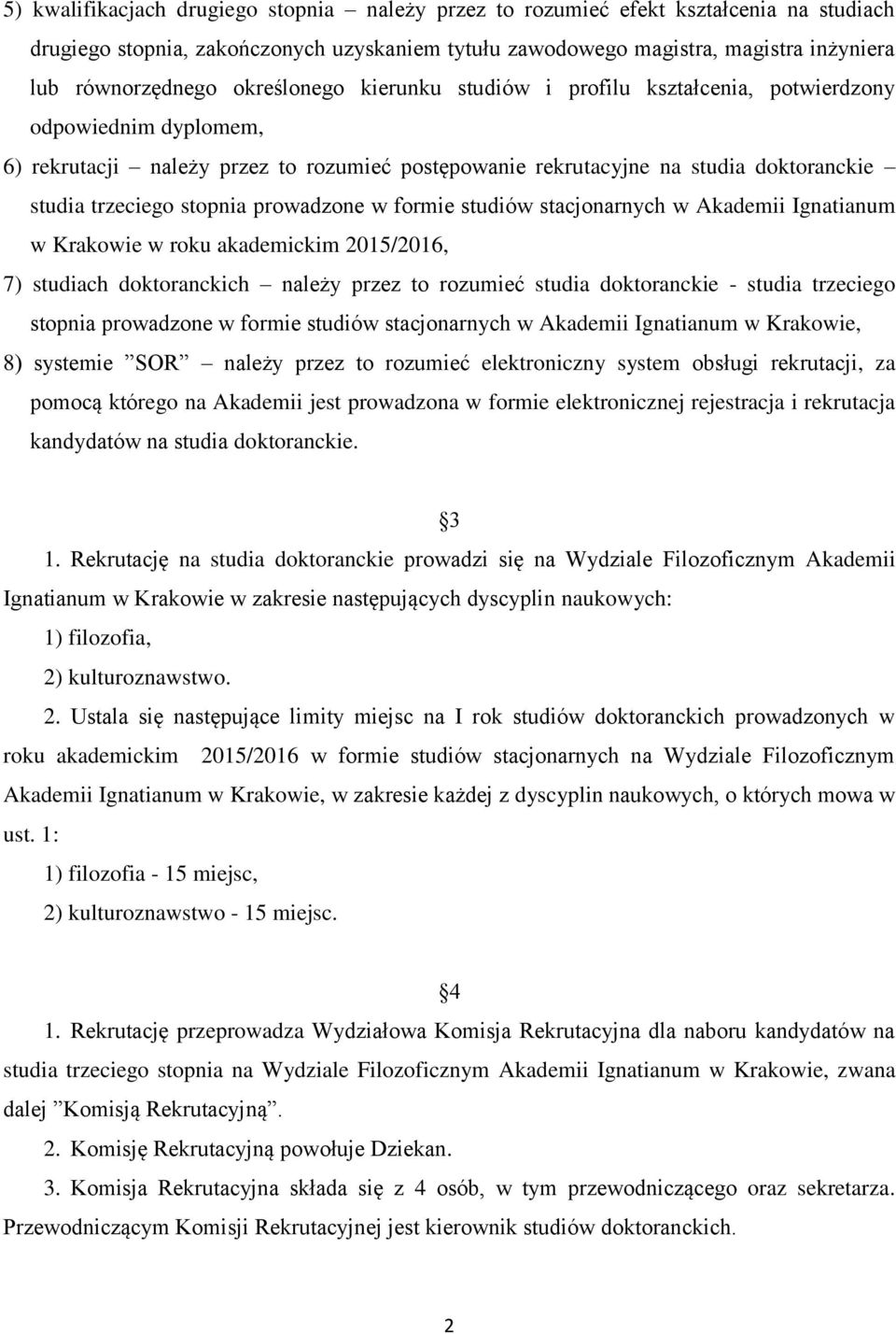 prowadzone w formie studiów stacjonarnych w Akademii Ignatianum w Krakowie w roku akademickim 2015/2016, 7) studiach doktoranckich należy przez to rozumieć studia doktoranckie - studia trzeciego