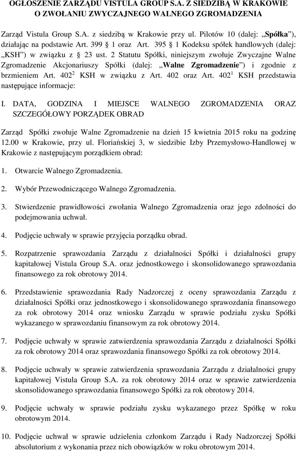 2 Statutu Spółki, niniejszym zwołuje Zwyczajne Walne Zgromadzenie Akcjonariuszy Spółki (dalej: Walne Zgromadzenie ) i zgodnie z brzmieniem Art. 402 2 KSH w związku z Art. 402 oraz Art.