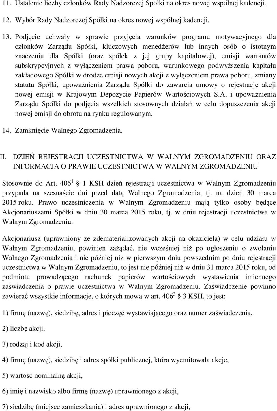 kapitałowej), emisji warrantów subskrypcyjnych z wyłączeniem prawa poboru, warunkowego podwyższenia kapitału zakładowego Spółki w drodze emisji nowych akcji z wyłączeniem prawa poboru, zmiany statutu