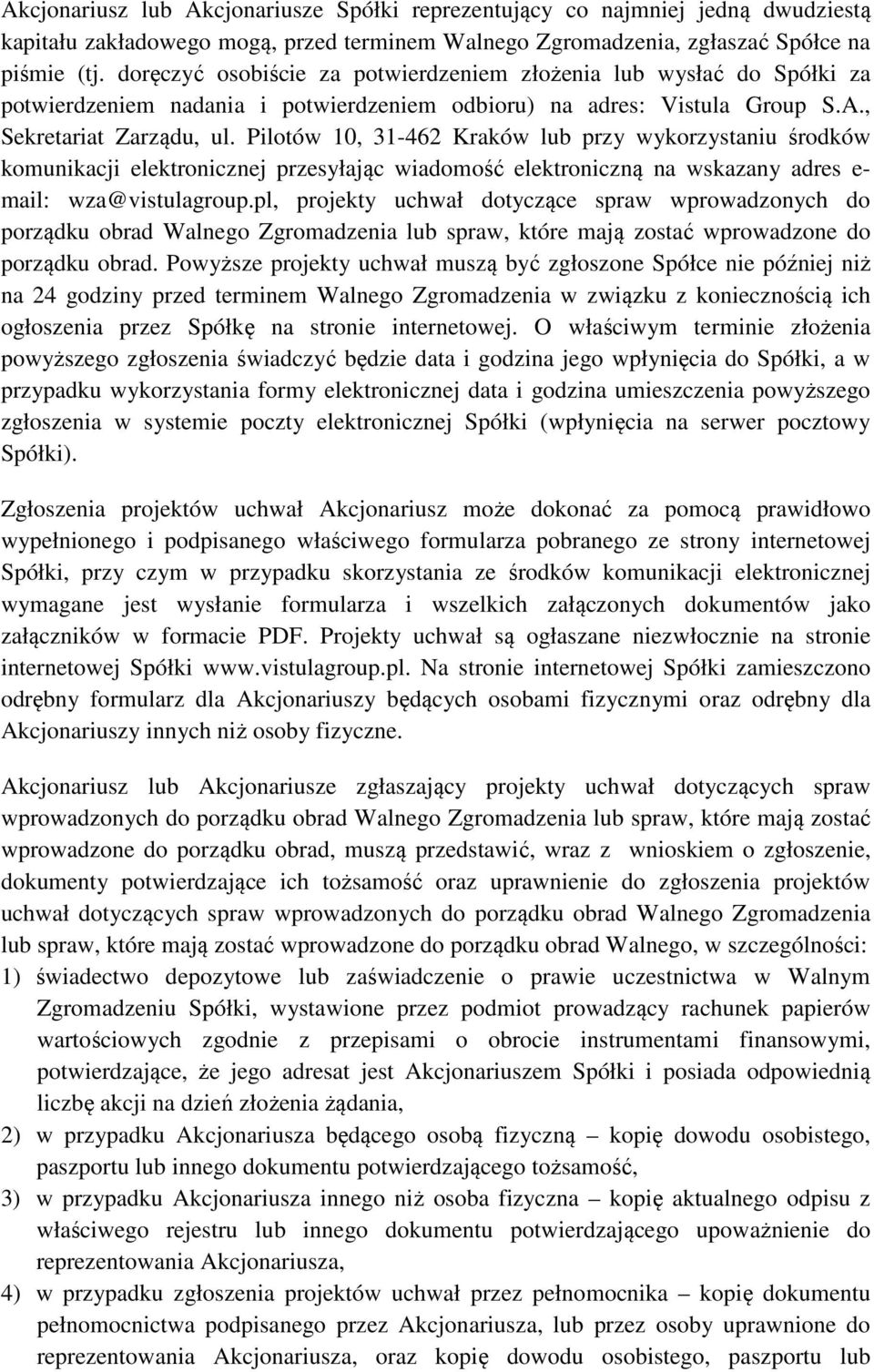 Pilotów 10, 31-462 Kraków lub przy wykorzystaniu środków komunikacji elektronicznej przesyłając wiadomość elektroniczną na wskazany adres e- mail: wza@vistulagroup.