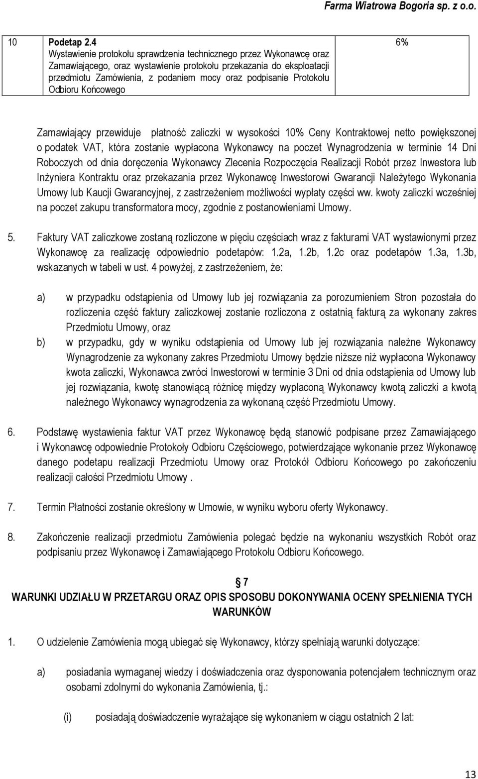 Protokołu Odbioru Końcowego 6% Zamawiający przewiduje płatność zaliczki w wysokości 10% Ceny Kontraktowej netto powiększonej o podatek VAT, która zostanie wypłacona Wykonawcy na poczet Wynagrodzenia