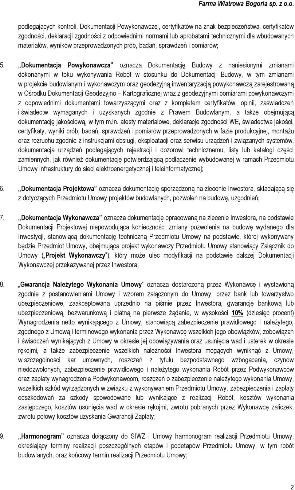 Dokumentacja Powykonawcza oznacza Dokumentację Budowy z naniesionymi zmianami dokonanymi w toku wykonywania Robót w stosunku do Dokumentacji Budowy, w tym zmianami w projekcie budowlanym i