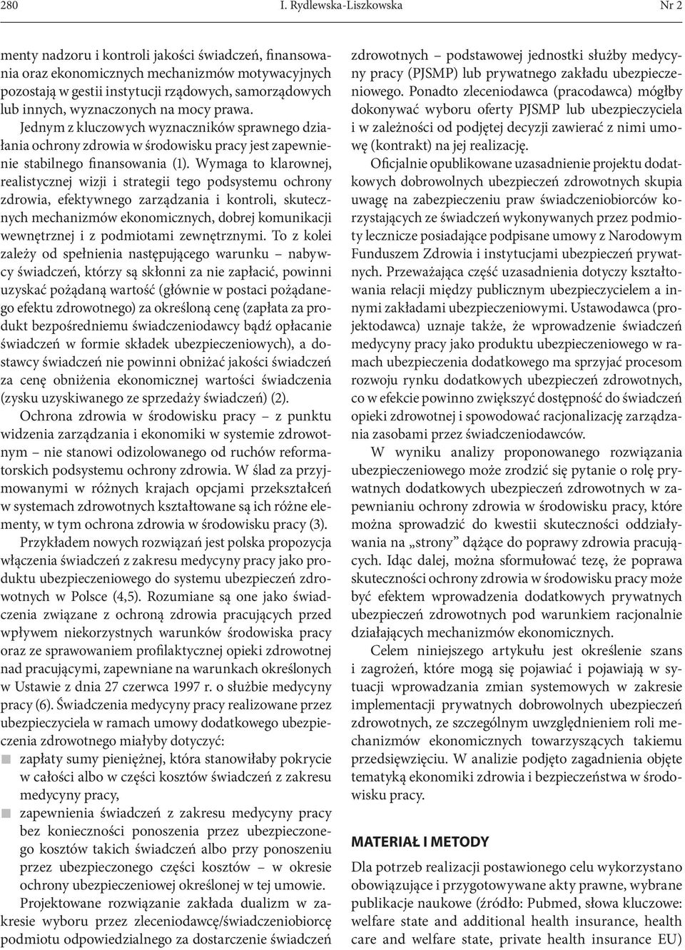 wyznaczonych na mocy prawa. Jednym z kluczowych wyznaczników sprawnego działania ochrony zdrowia w środowisku pracy jest zapewnienie stabilnego finansowania (1).