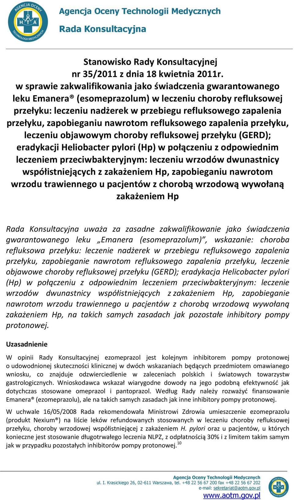 zapobieganiu nawrotom refluksowego zapalenia przełyku, leczeniu objawowym choroby refluksowej przełyku (GERD); eradykacji Heliobacter pylori (Hp) w połączeniu z odpowiednim leczeniem