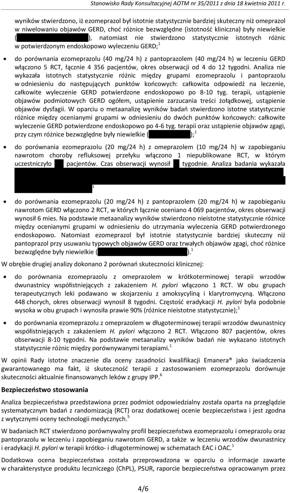 natomiast nie stwierdzono statystycznie istotnych różnic w potwierdzonym endoskopowo wyleczeniu GERD; 1 do porównania ezomeprazolu (40 mg/24 h) z pantoprazolem (40 mg/24 h) w leczeniu GERD włączono 5