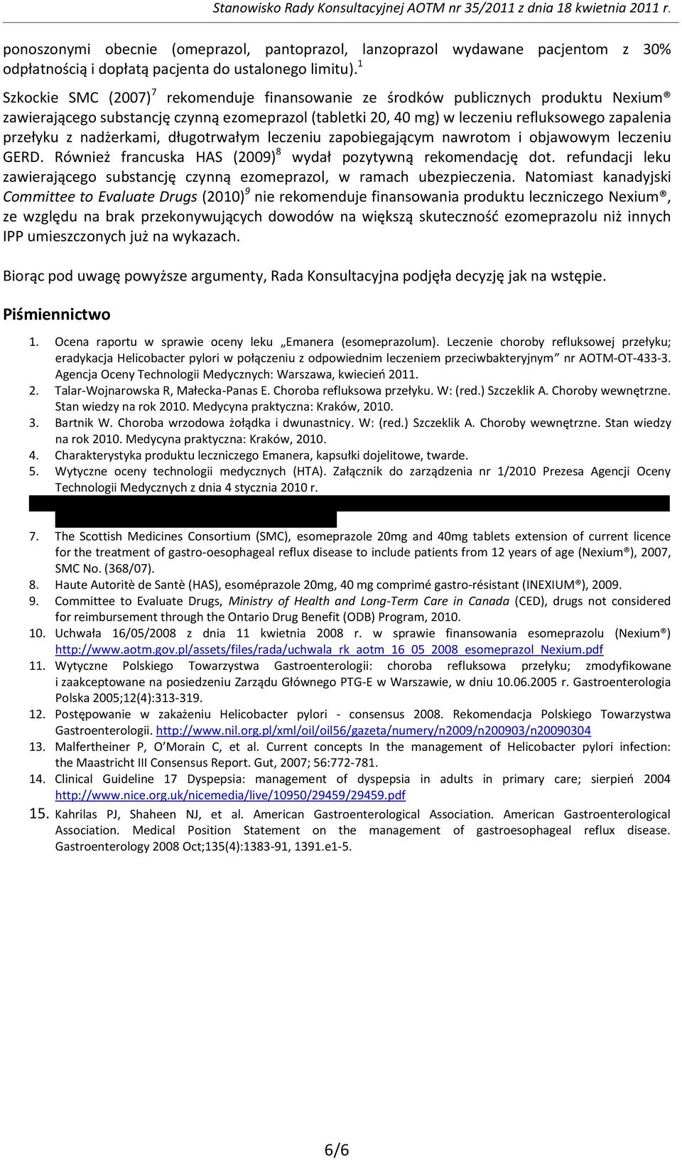 1 Szkockie SMC (2007) 7 rekomenduje finansowanie ze środków publicznych produktu Nexium zawierającego substancję czynną ezomeprazol (tabletki 20, 40 mg) w leczeniu refluksowego zapalenia przełyku z