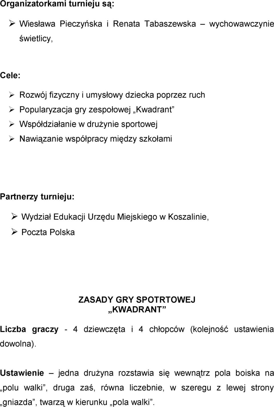 Urzędu Miejskiego w Koszalinie, Poczta Polska ZASADY GRY SPOTRTOWEJ KWADRANT Liczba graczy - 4 dziewczęta i 4 chłopców (kolejność ustawienia dowolna).