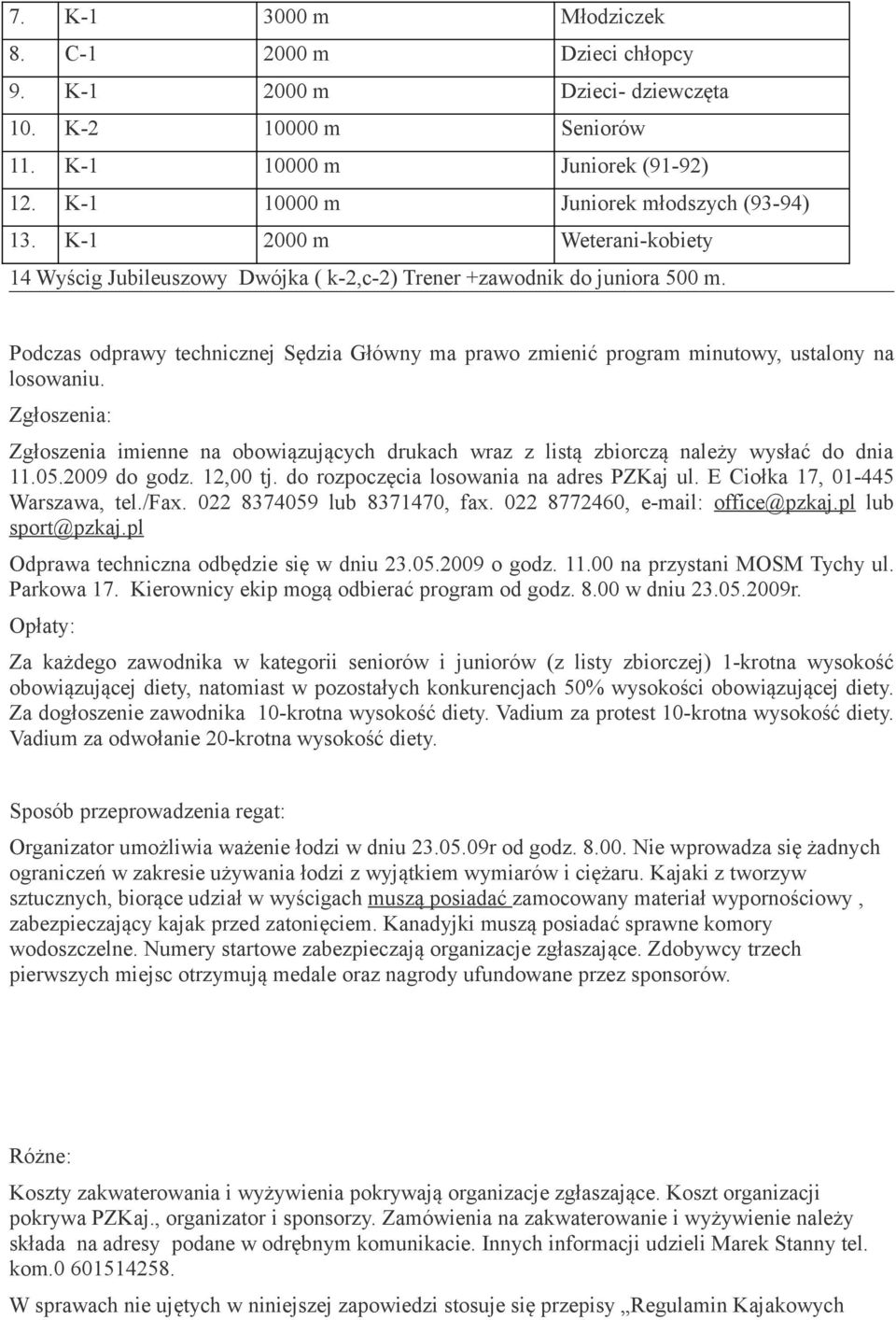 Podczas odprawy technicznej Sędzia Główny ma prawo zmienić program minutowy, ustalony na losowaniu.