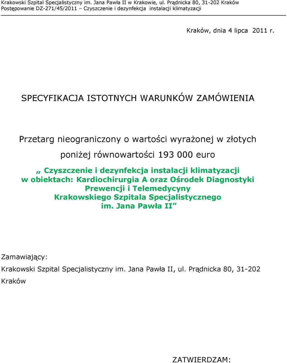 równowartości 193 000 euro Czyszczenie i dezynfekcja instalacji klimatyzacji w obiektach: Kardiochirurgia A oraz