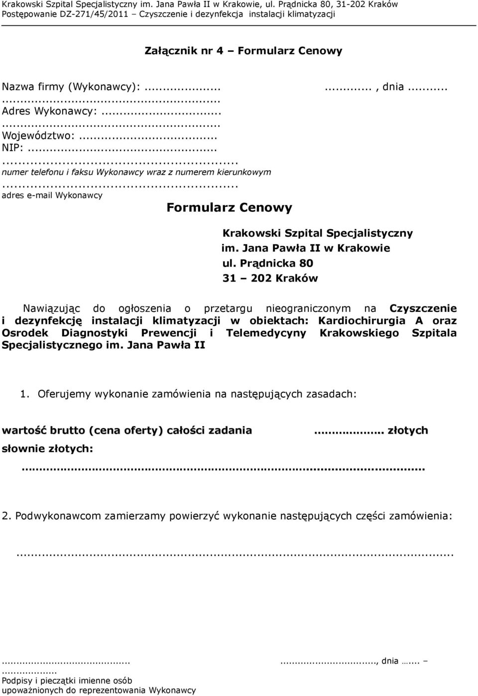 Prądnicka 80 31 202 Kraków Nawiązując do ogłoszenia o przetargu nieograniczonym na Czyszczenie i dezynfekcję instalacji klimatyzacji w obiektach: Kardiochirurgia A oraz Osrodek Diagnostyki Prewencji