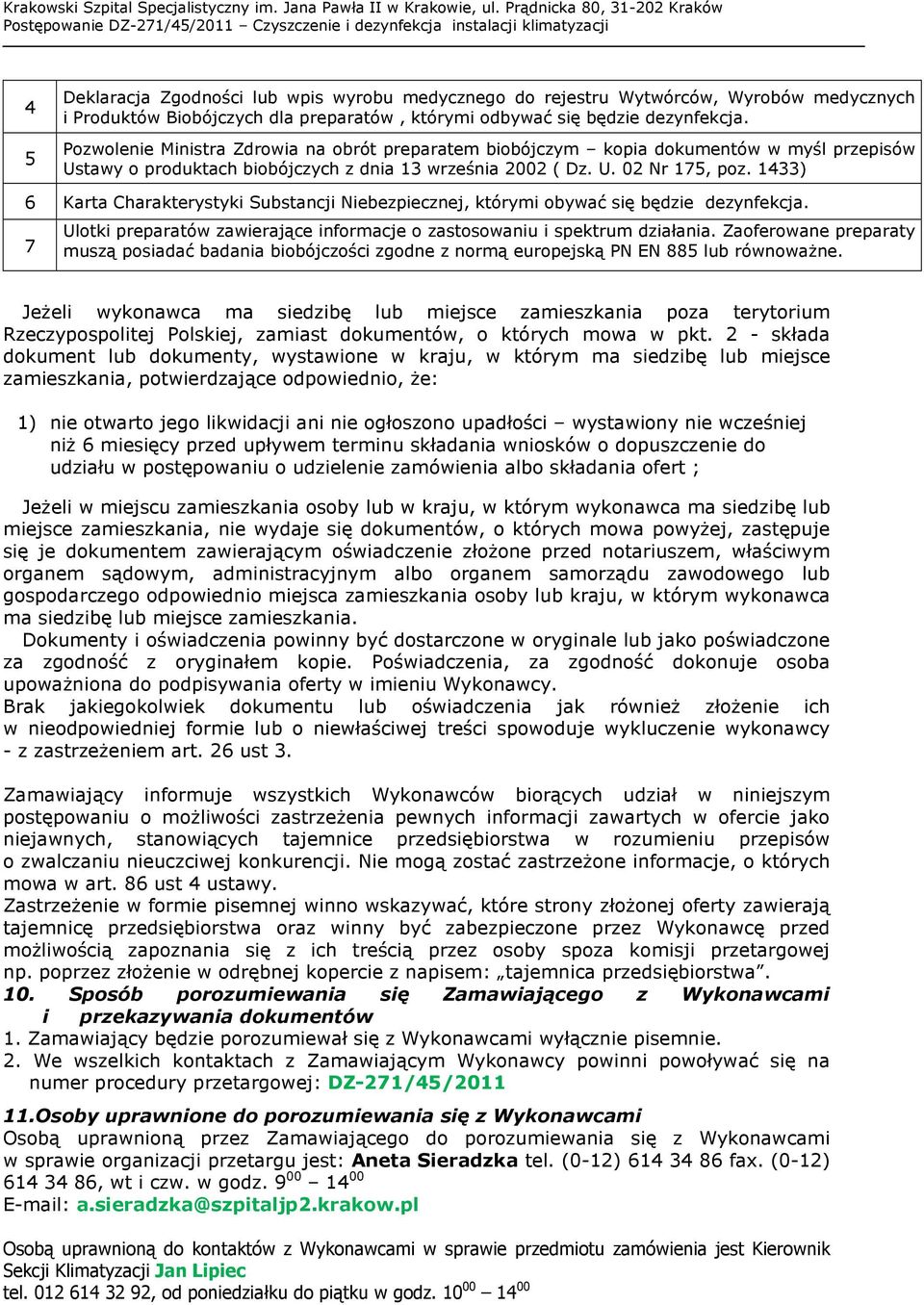 1433) 6 Karta Charakterystyki Substancji Niebezpiecznej, którymi obywać się będzie dezynfekcja. 7 Ulotki preparatów zawierające informacje o zastosowaniu i spektrum działania.