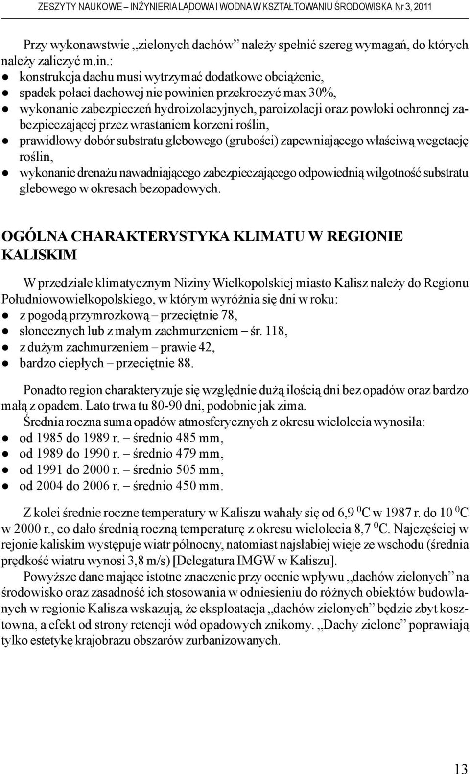 zabezpieczaj¹cej przez wrastaniem korzeni roœlin, prawid³owy dobór substratu glebowego (gruboœci) zapewniaj¹cego w³aœciw¹ wegetacjê roœlin, wykonanie drena u nawadniaj¹cego zabezpieczaj¹cego