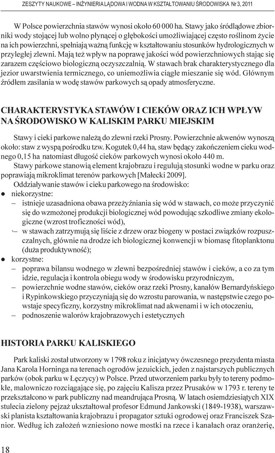 w przyleg³ej zlewni. Maj¹ te wp³yw na poprawê jakoœci wód powierzchniowych staj¹c siê zarazem czêœciowo biologiczn¹ oczyszczalni¹.