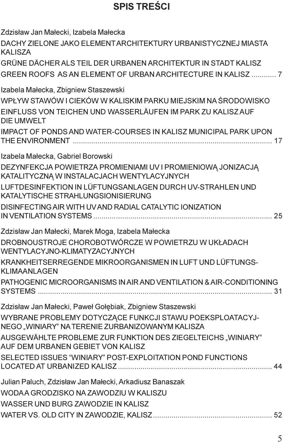 .. 7 Izabela Ma³ecka, Zbigniew Staszewski WP YW STAWÓW I CIEKÓW W KALISKIM PARKU MIEJSKIM NA ŒRODOWISKO EINFLUSS VON TEICHEN UND WASSERLÄUFEN IM PARK ZU KALISZ AUF DIE UMWELT IMPACT OF PONDS AND