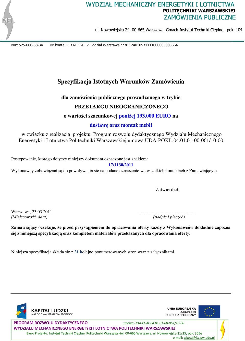 S.A. IV Oddział Warszawa nr 81124010531111000005005664 Specyfikacja Istotnych Warunków Zamówienia dla zamówienia publicznego prowadzonego w trybie PRZETARGU NIEOGRANICZONEGO o wartości szacunkowej