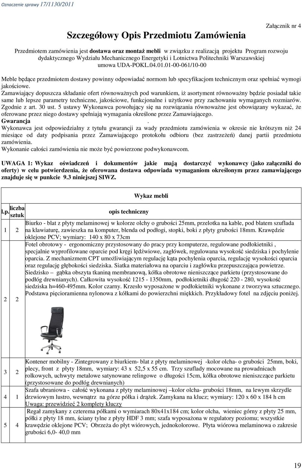 01-00-061/10-00 Meble będące przedmiotem dostawy powinny odpowiadać normom lub specyfikacjom technicznym oraz spełniać wymogi jakościowe.