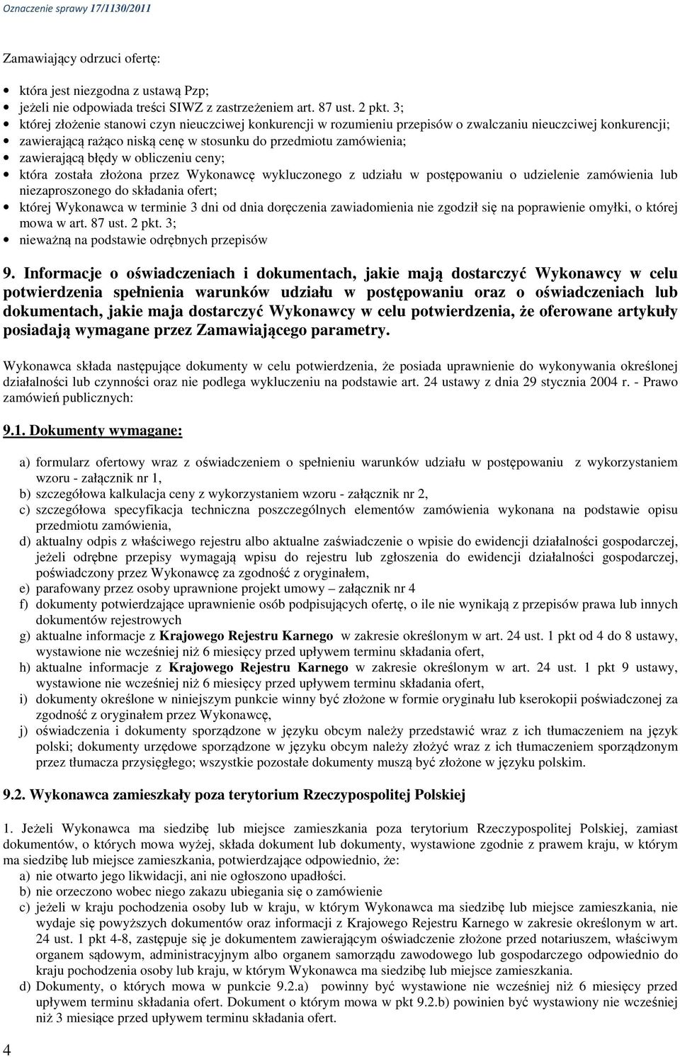 błędy w obliczeniu ceny; która została złożona przez Wykonawcę wykluczonego z udziału w postępowaniu o udzielenie zamówienia lub niezaproszonego do składania ofert; której Wykonawca w terminie 3 dni