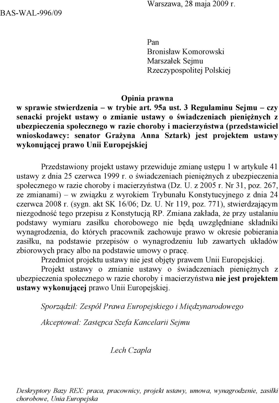 Anna Sztark) jest projektem ustawy wykonującej prawo Unii Europejskiej Przedstawiony projekt ustawy przewiduje zmianę ustępu 1 w artykule 41 ustawy z dnia 25 czerwca 1999 r.