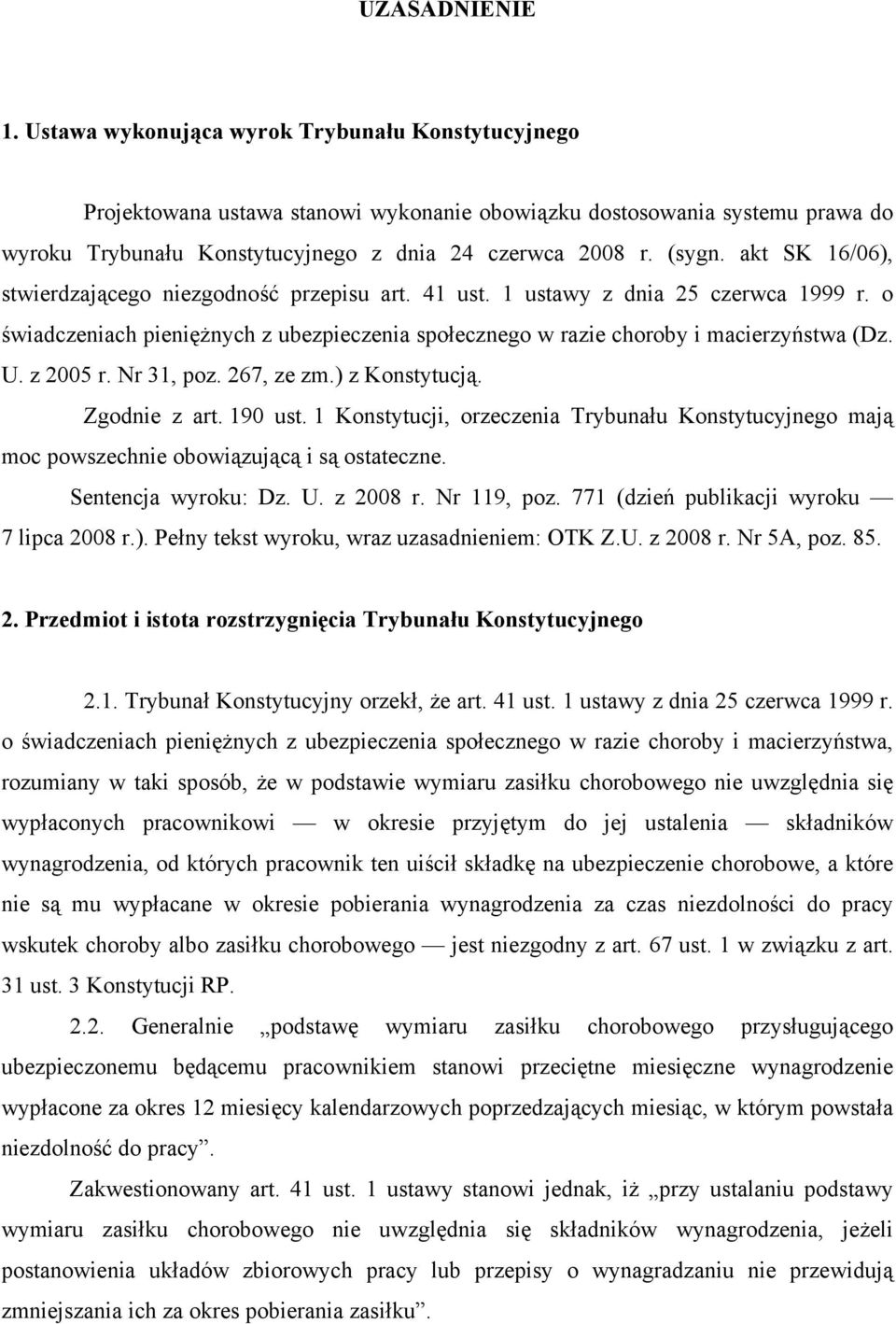 akt SK 16/06), stwierdzającego niezgodność przepisu art. 41 ust. 1 ustawy z dnia 25 czerwca 1999 r. o świadczeniach pieniężnych z ubezpieczenia społecznego w razie choroby i macierzyństwa (Dz. U.