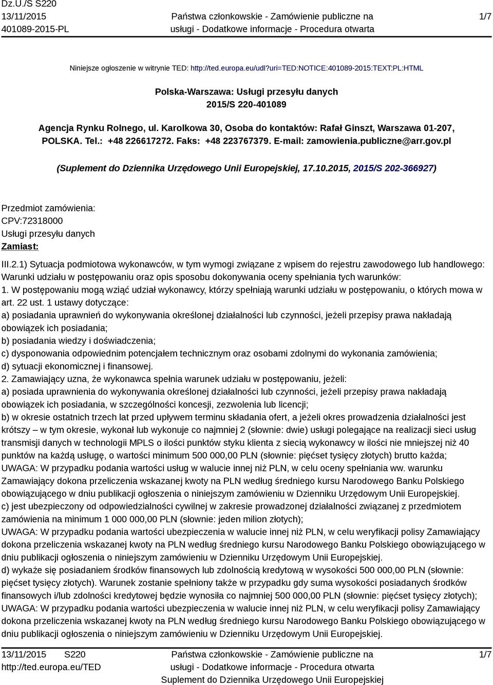 2015, 2015/S 202-366927) Przedmiot zamówienia: CPV:72318000 Usługi przesyłu danych Zamiast: III.2.1) Sytuacja podmiotowa wykonawców, w tym wymogi związane z wpisem do rejestru zawodowego lub