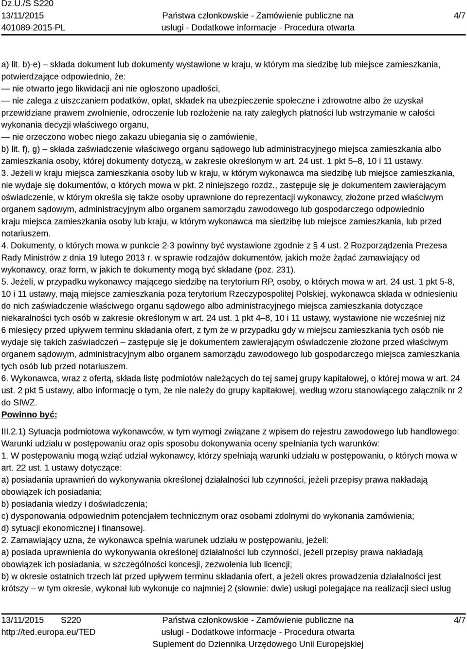 zalega z uiszczaniem podatków, opłat, składek na ubezpieczenie społeczne i zdrowotne albo że uzyskał przewidziane prawem zwolnienie, odroczenie lub rozłożenie na raty zaległych płatności lub