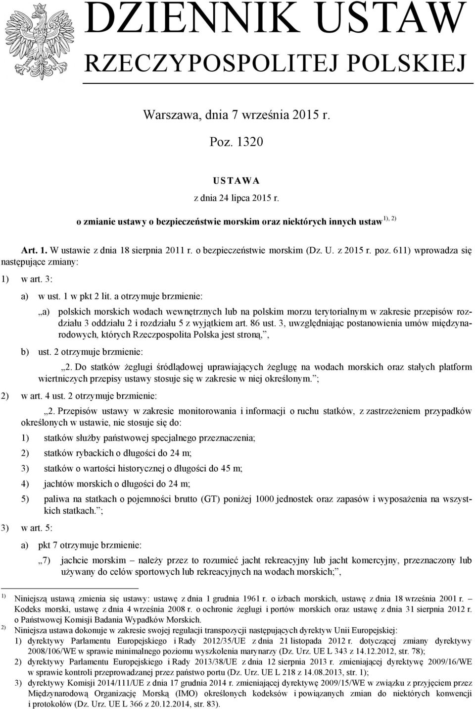 a otrzymuje brzmienie: a) polskich morskich wodach wewnętrznych lub na polskim morzu terytorialnym w zakresie przepisów rozdziału 3 oddziału 2 i rozdziału 5 z wyjątkiem art. 86 ust.