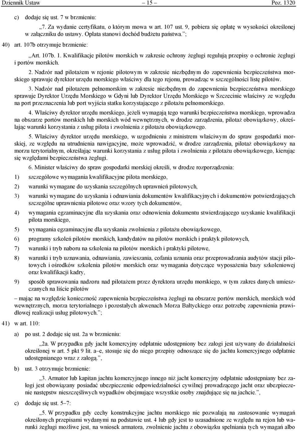 2. Nadzór nad pilotażem w rejonie pilotowym w zakresie niezbędnym do zapewnienia bezpieczeństwa morskiego sprawuje dyrektor urzędu morskiego właściwy dla tego rejonu, prowadząc w szczególności listę