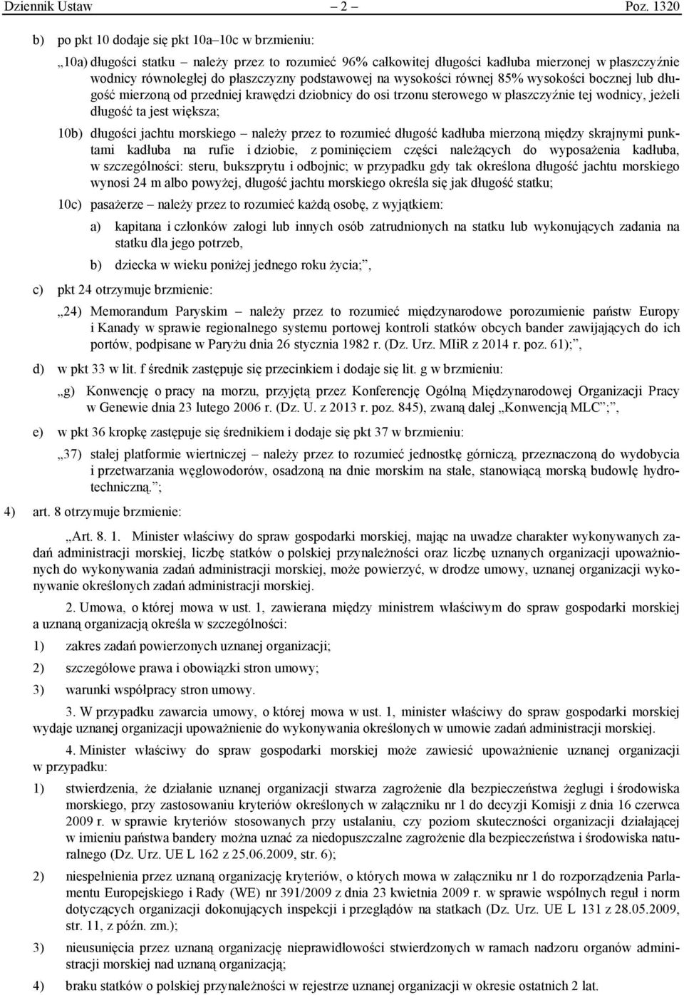 podstawowej na wysokości równej 85% wysokości bocznej lub długość mierzoną od przedniej krawędzi dziobnicy do osi trzonu sterowego w płaszczyźnie tej wodnicy, jeżeli długość ta jest większa; 10b)