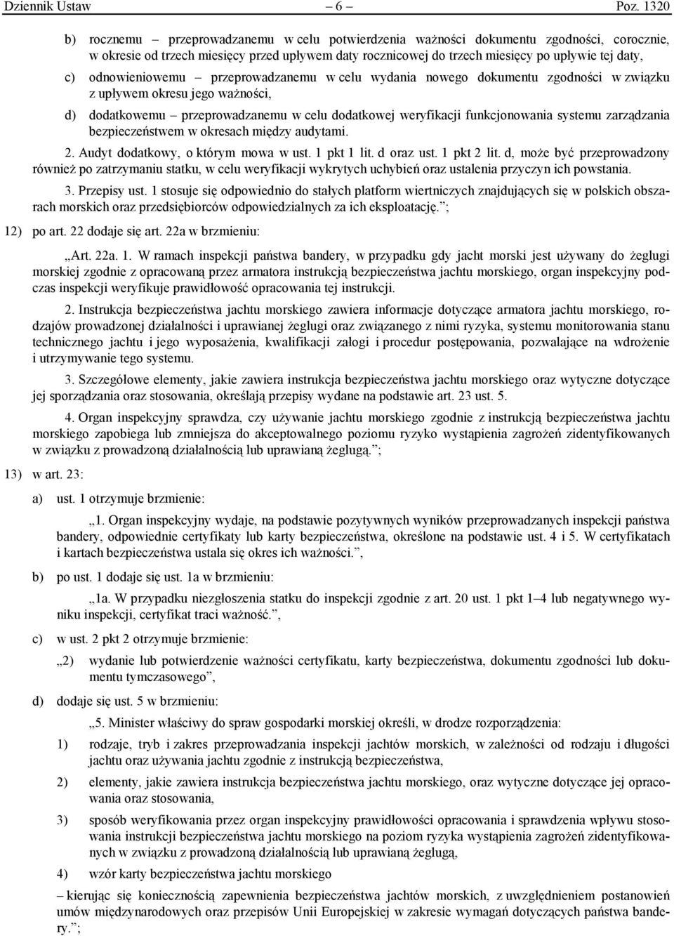 odnowieniowemu przeprowadzanemu w celu wydania nowego dokumentu zgodności w związku z upływem okresu jego ważności, d) dodatkowemu przeprowadzanemu w celu dodatkowej weryfikacji funkcjonowania