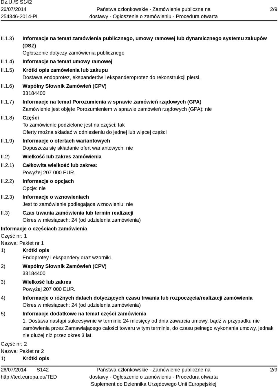 3) Informacje na temat zamówienia publicznego, umowy ramowej lub dynamicznego systemu zakupów (DSZ) Ogłoszenie dotyczy zamówienia publicznego Informacje na temat umowy ramowej Krótki opis zamówienia