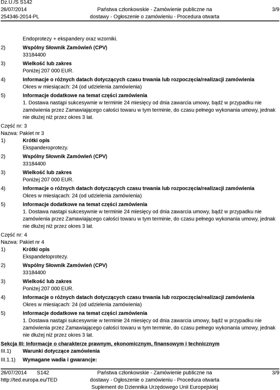 Dostawa nastąpi sukcesywnie w terminie 24 miesięcy od dnia zawarcia umowy, bądź w przypadku nie zamówienia przez Zamawiającego całości towaru w tym terminie, do czasu pełnego wykonania umowy, jednak