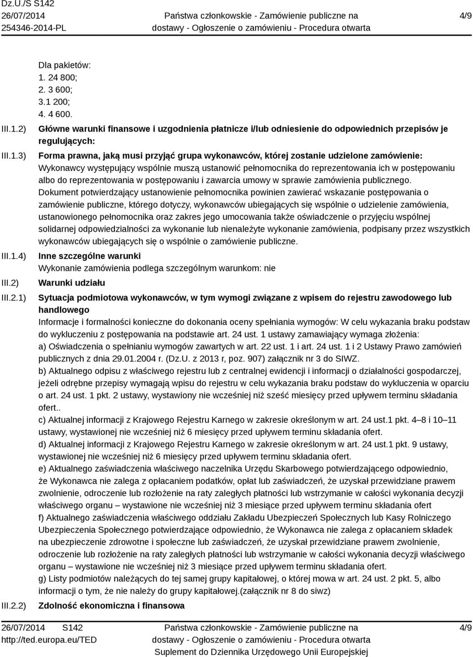 Wykonawcy występujący wspólnie muszą ustanowić pełnomocnika do reprezentowania ich w postępowaniu albo do reprezentowania w postępowaniu i zawarcia umowy w sprawie zamówienia publicznego.