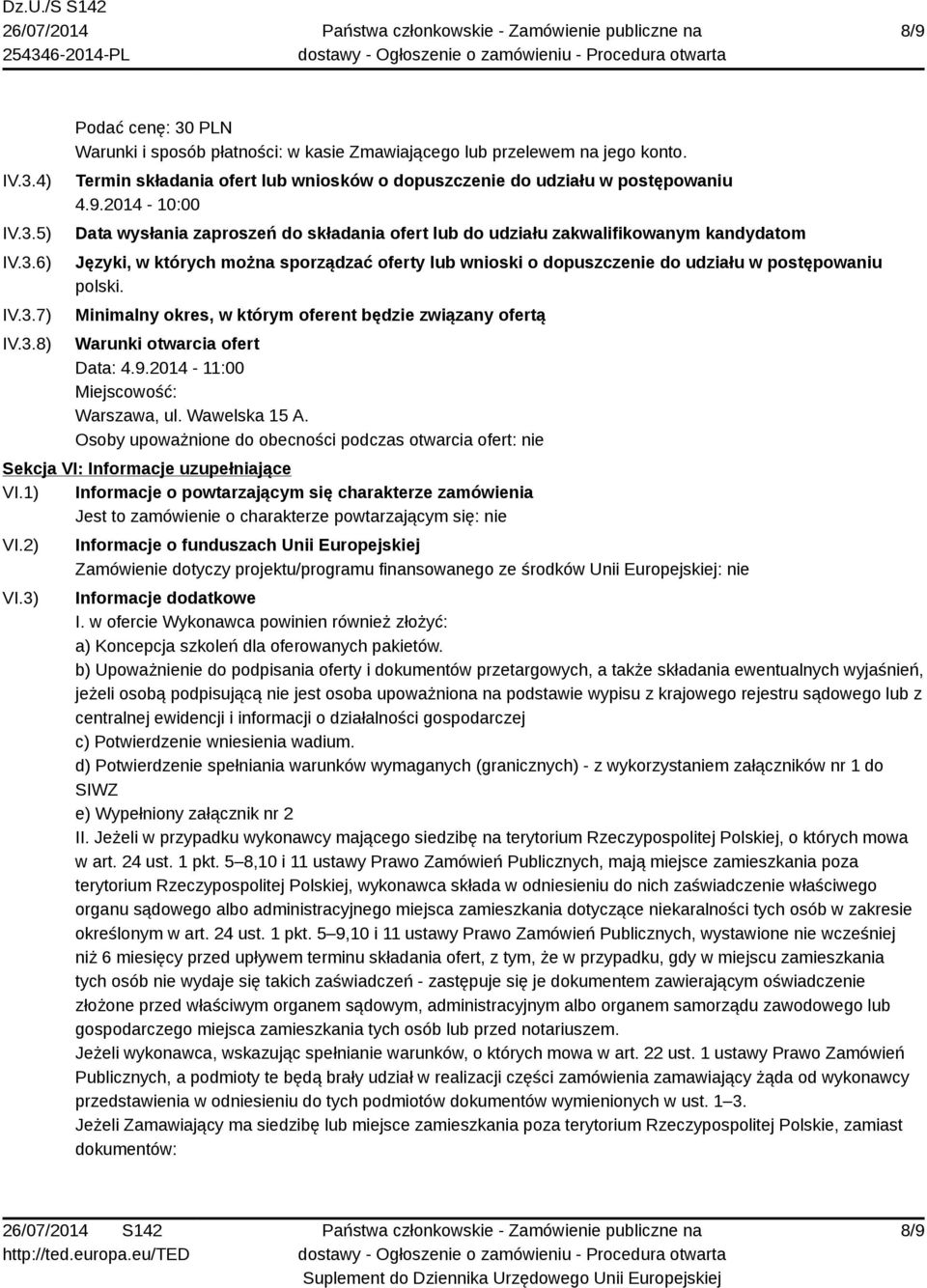 2014-10:00 Data wysłania zaproszeń do składania ofert lub do udziału zakwalifikowanym kandydatom Języki, w których można sporządzać oferty lub wnioski o dopuszczenie do udziału w postępowaniu polski.