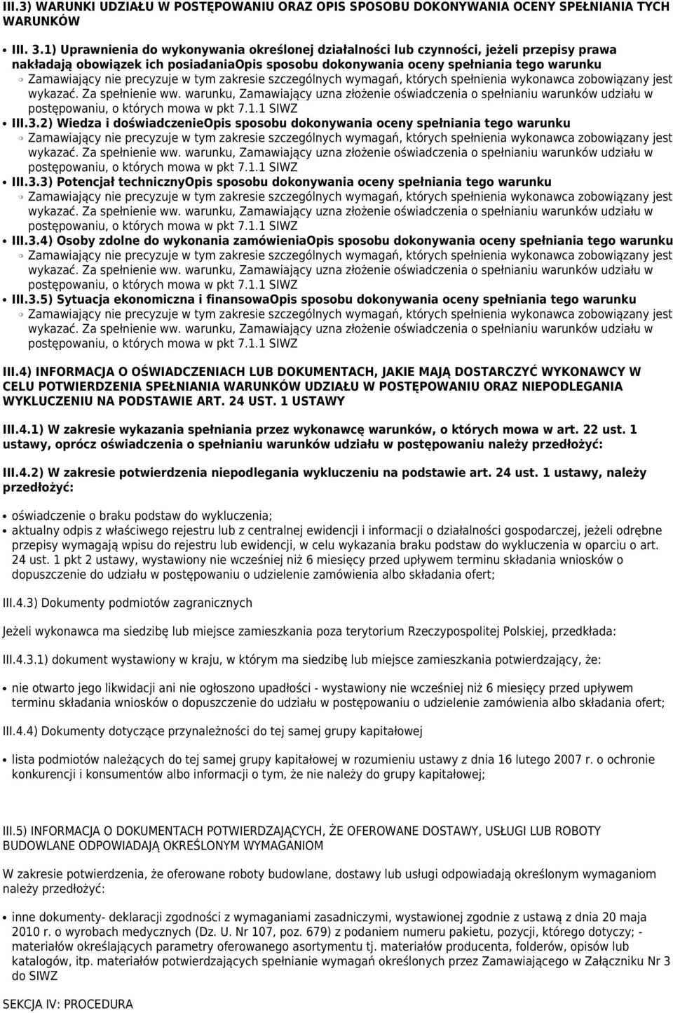 2) Wiedza i doświadczenieopis sposobu dokonywania oceny spełniania tego warunku III.3.3) Potencjał technicznyopis sposobu dokonywania oceny spełniania tego warunku III.3.4) Osoby zdolne do wykonania zamówieniaopis sposobu dokonywania oceny spełniania tego warunku III.