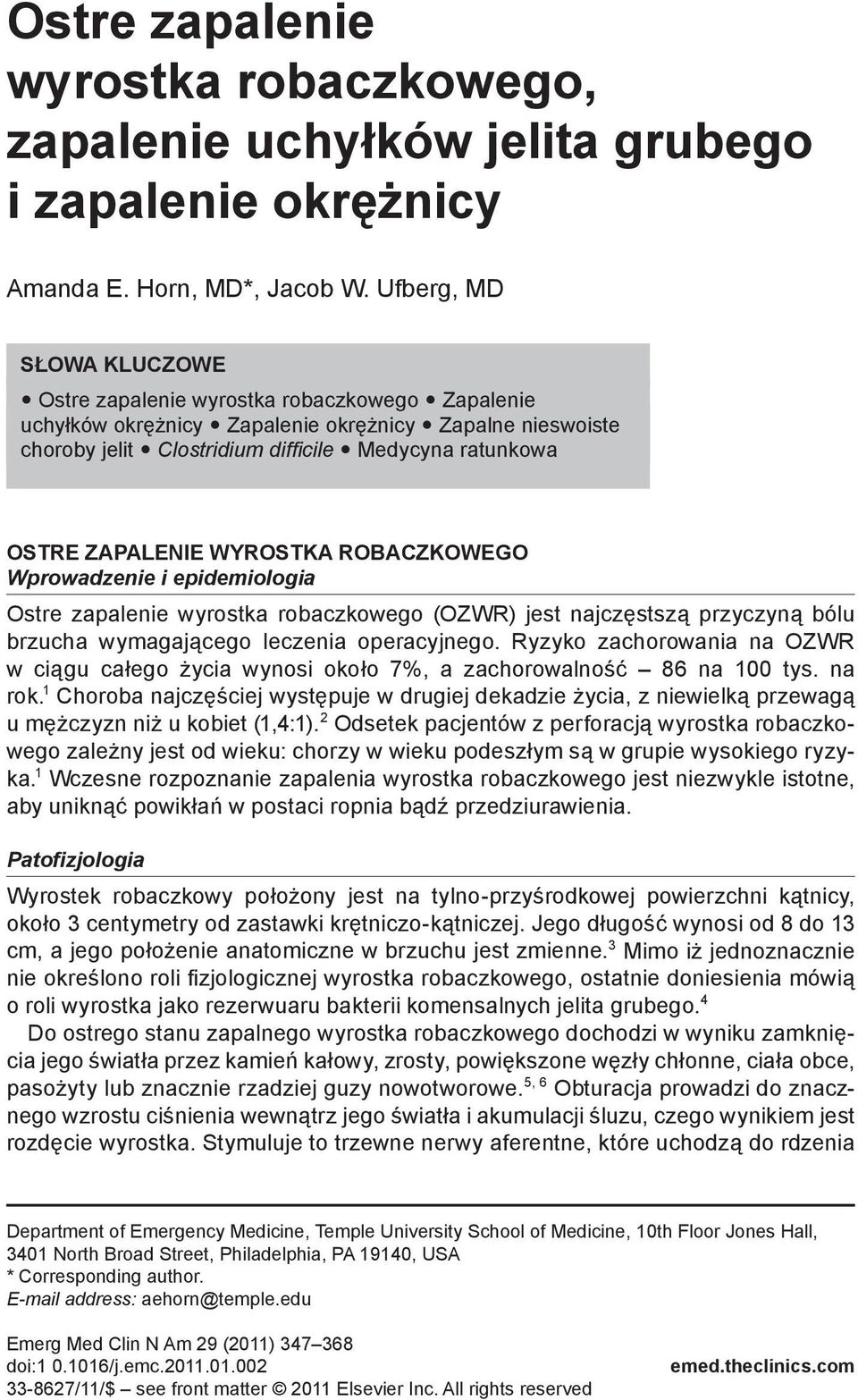 ZAPALENIE WYROSTKA ROBACZKOWEGO Wprowadzenie i epidemiologia Ostre zapalenie wyrostka robaczkowego (OZWR) jest najczęstszą przyczyną bólu brzucha wymagającego leczenia operacyjnego.