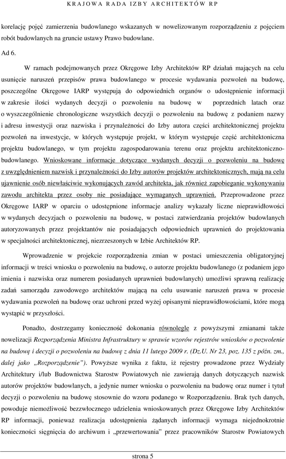 występują do odpowiednich organów o udostępnienie informacji w zakresie ilości wydanych decyzji o pozwoleniu na budowę w poprzednich latach oraz o wyszczególnienie chronologiczne wszystkich decyzji o