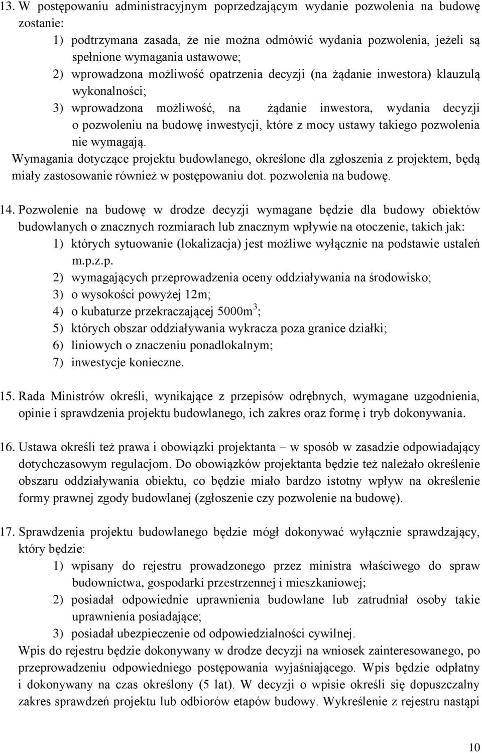 ustawy takiego pozwolenia nie wymagają. Wymagania dotyczące projektu budowlanego, określone dla zgłoszenia z projektem, będą miały zastosowanie również w postępowaniu dot. pozwolenia na budowę. 14.