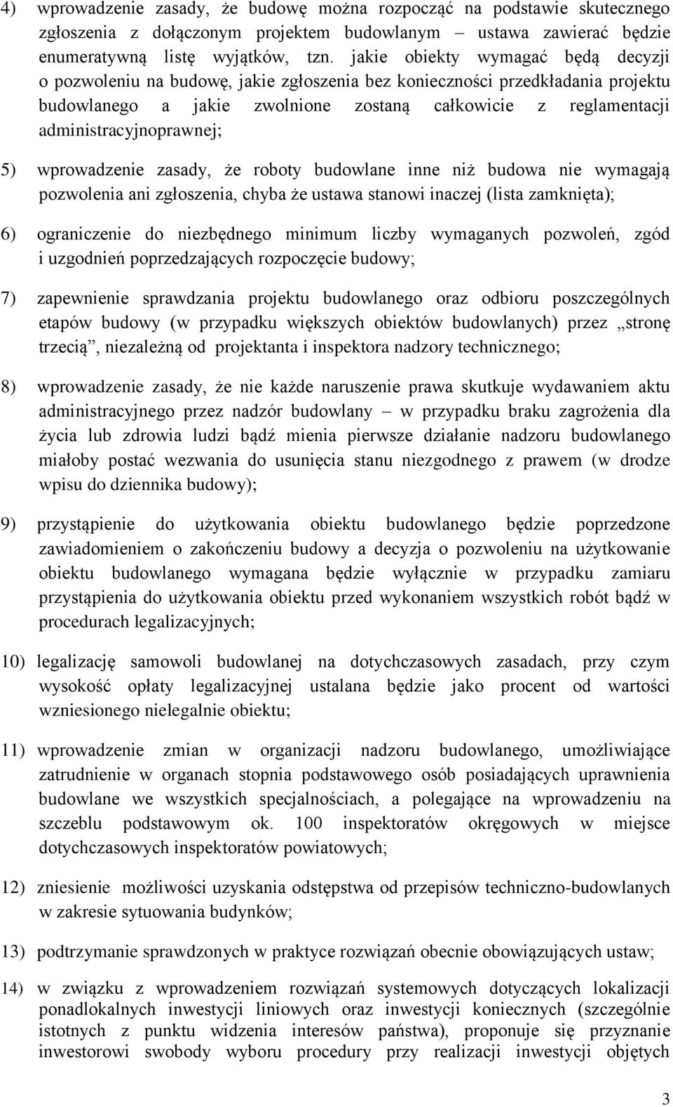 administracyjnoprawnej; 5) wprowadzenie zasady, że roboty budowlane inne niż budowa nie wymagają pozwolenia ani zgłoszenia, chyba że ustawa stanowi inaczej (lista zamknięta); 6) ograniczenie do