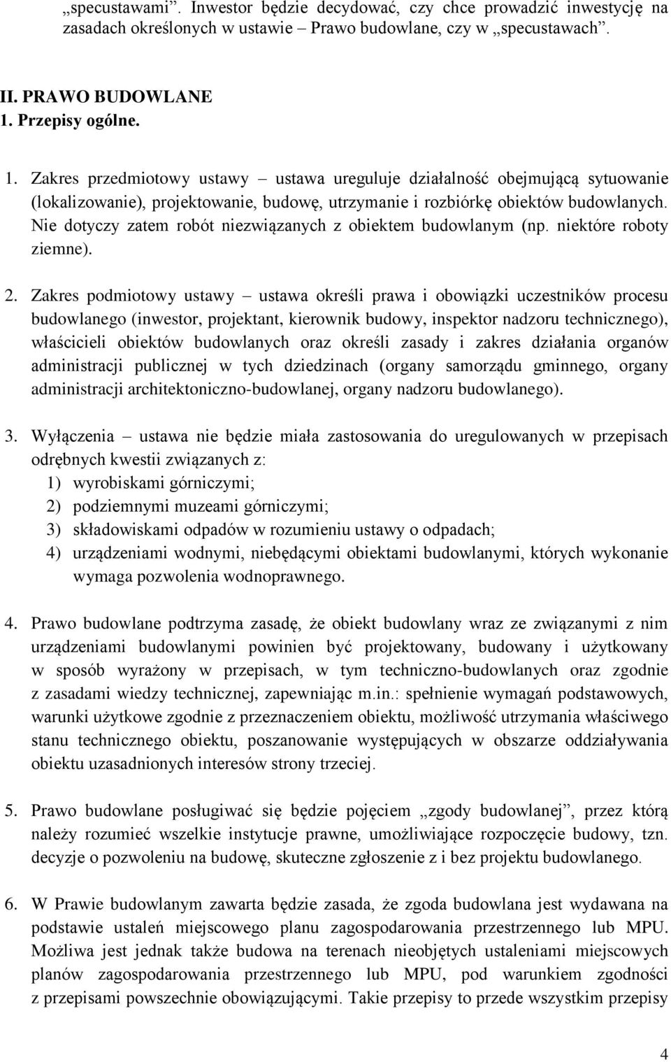 Nie dotyczy zatem robót niezwiązanych z obiektem budowlanym (np. niektóre roboty ziemne). 2.