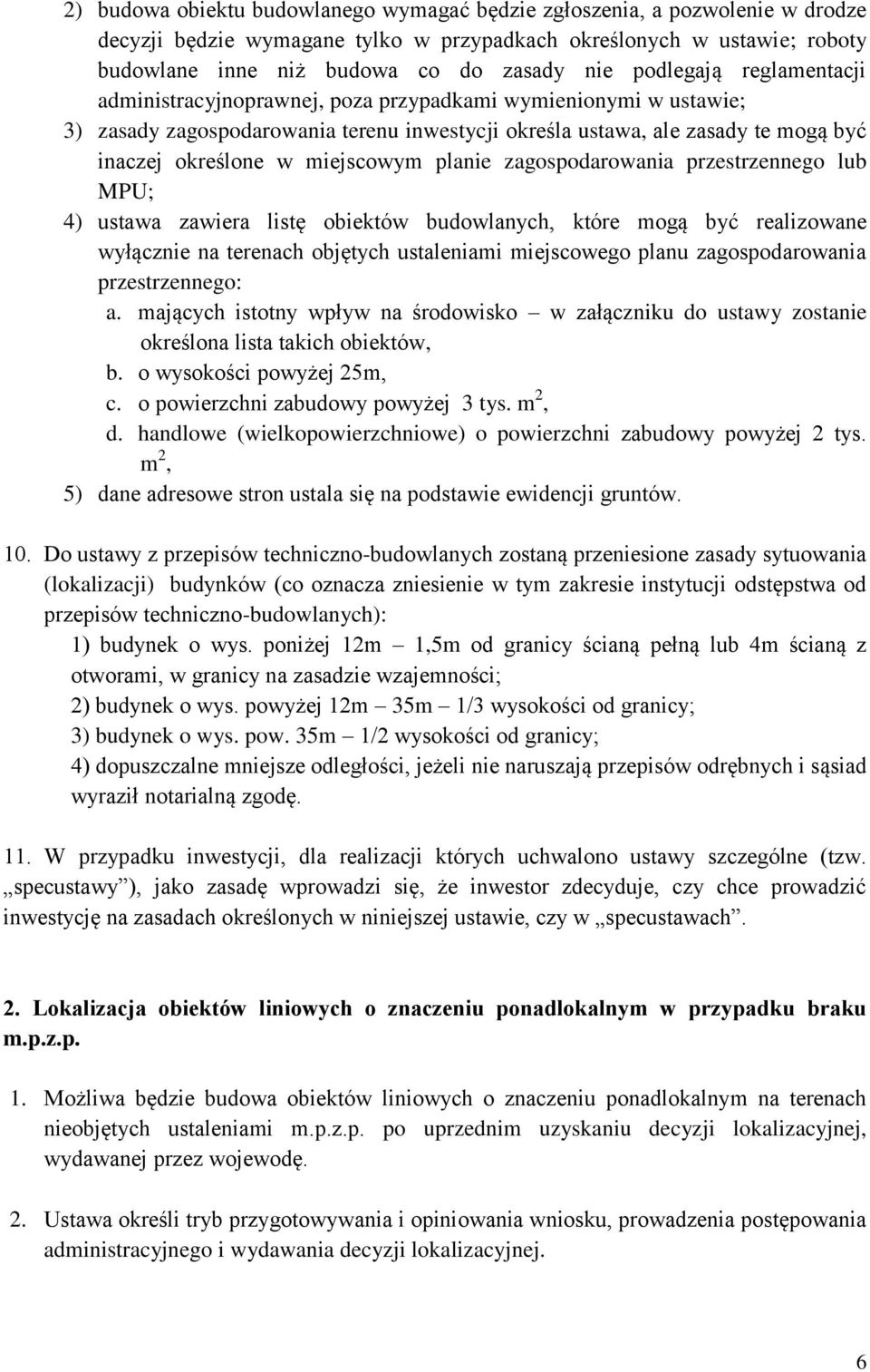 miejscowym planie zagospodarowania przestrzennego lub MPU; 4) ustawa zawiera listę obiektów budowlanych, które mogą być realizowane wyłącznie na terenach objętych ustaleniami miejscowego planu