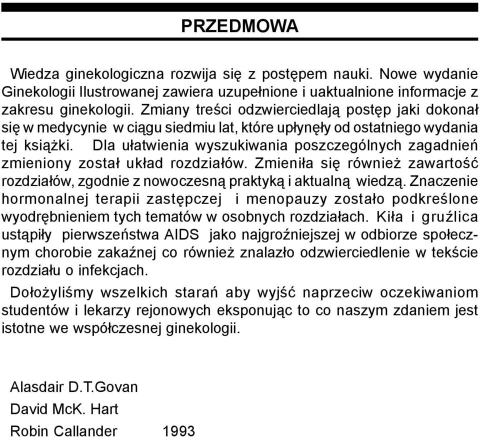 Dla ułatwienia wyszukiwania poszczególnych zagadnień zmieniony został układ rozdziałów. Zmieniła się również zawartość rozdziałów, zgodnie z nowoczesną praktyką i aktualną wiedzą.