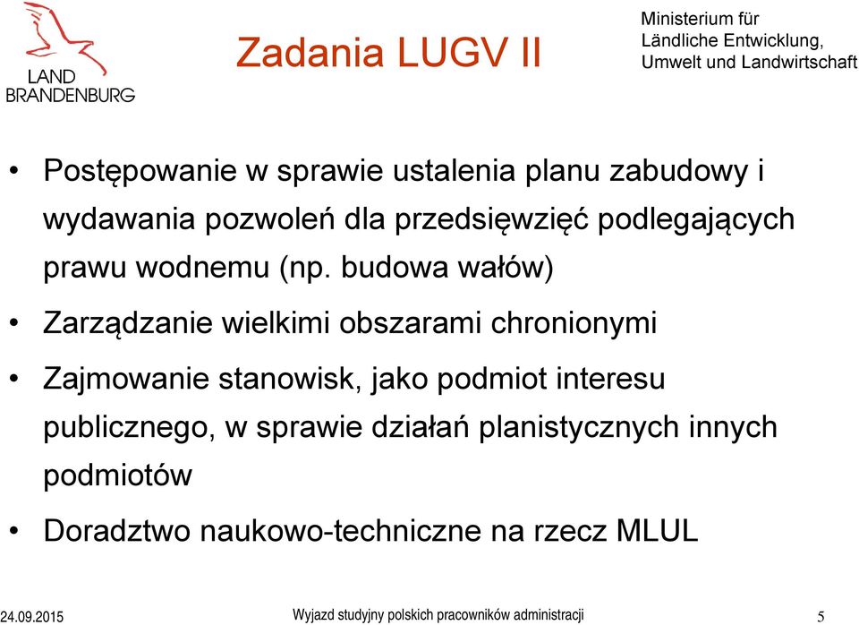 budowa wałów) Zarządzanie wielkimi obszarami chronionymi Zajmowanie stanowisk, jako