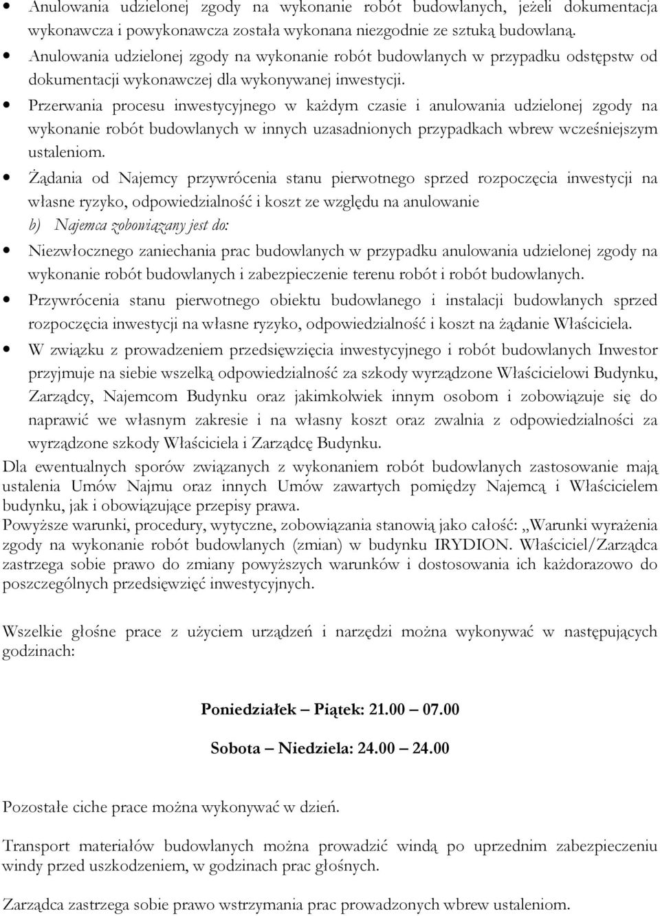 Przerwania procesu inwestycyjnego w każdym czasie i anulowania udzielonej zgody na wykonanie robót budowlanych w innych uzasadnionych przypadkach wbrew wcześniejszym ustaleniom.