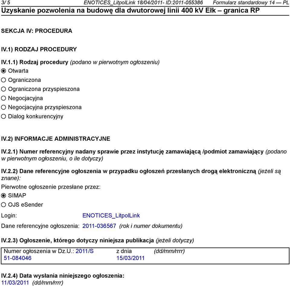 ogłoszenia w przypadku ogłoszeń przesłanych drogą elektroniczną (jeżeli są znane): Pierwotne ogłoszenie przesłane przez: SIMAP OJS esender Login: ENOTICES_LitpolLink Dane referencyjne ogłoszenia: