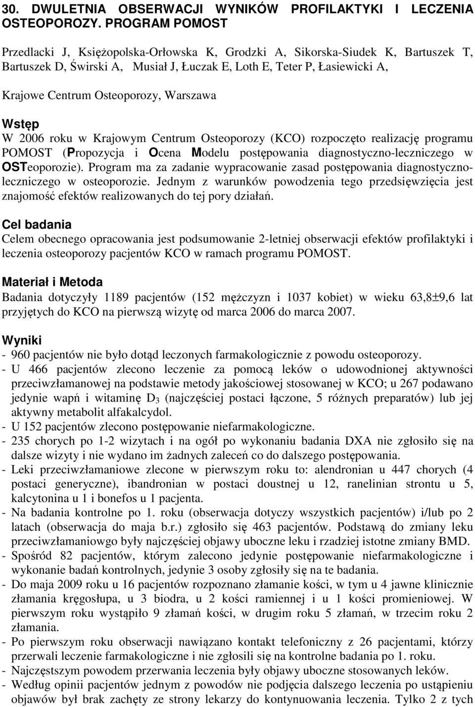 Osteoporozy, Warszawa Wstęp W 006 roku w Krajowym Centrum Osteoporozy (KCO) rozpoczęto realizację programu POMOST (Propozycja i Ocena Modelu postępowania diagnostyczno-leczniczego w OSTeoporozie).